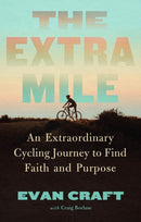 The Extra Mile : An Extraordinary Cycling Journey to Find Faith and Purpose-9781637633915