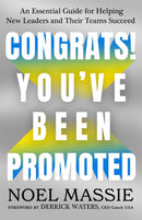 Congrats! You've Been Promoted : An Essential Guide for Helping New Leaders and Their Teams Succeed-9781637633991