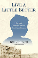 Live A Little Better : One Man's Journey of Survival, Sobriety, and Success-9781637634011