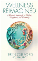 Wellness Reimagined : A Holistic Approach to Health, Happiness, and Harmony-9781637634189