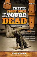 They'll Fight Over It When You're Dead : The True Story of How I Survived Terrorists, Morons and an Assassin to Build One of the Coolest Leather Companies in the World-9781637634202