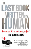 The Last Book Written by a Human : Becoming Wise in the Age of AI-9781637634561