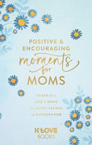 Positive and Encouraging Moments for Mom : Grace from God's Word for Every Season of Motherhood-9781637635360