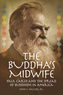 The Buddha's Midwife: Paul Carus and the Spread of Buddhism in America-9781637700419
