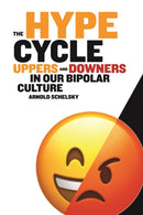 The Hype Cycle : Uppers and Downers in Our Bipolar Culture-9781637700556