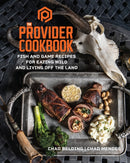 The Provider Cookbook : Fish and Game Recipes for Eating Wild and Living Off the Land-9781637740163