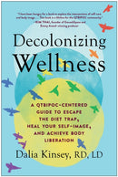 Decolonizing Wellness : A QTBIPOC-Centered Guide to Escape the Diet Trap, Heal Your Self-Image, and Achieve Body Liberation-9781637740309
