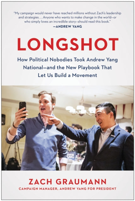 Longshot : How Political Nobodies Took Andrew Yang National - and the New Playbook That Let Us Build a Movement-9781637740385