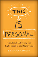 This Is Personal : The Art of Delivering the Right Email at the Right Time-9781637742006