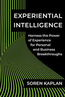 Experiential Intelligence : Harness the Power of Experience for Personal and Business Breakthroughs-9781637742020