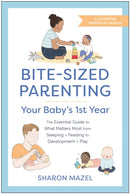 Bite-Sized Parenting: Your Baby's First Year : The Essential Guide to What Matters Most, from Sleeping and Feeding to Development and Play, in an Illustrated Month-by-Month Format-9781637742655