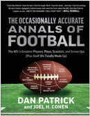 The Occasionally Accurate Annals of Football : The NFL's Greatest Players, Plays, Scandals, and Screw-Ups (Plus Stuff We Totally Made Up)-9781637743683