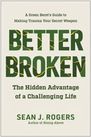 Better Broken : The Hidden Advantage of a Challenging Life-9781637743867