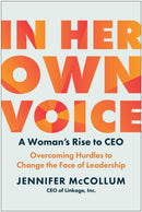 In Her Own Voice : A Woman's Rise to CEO: Overcoming Hurdles to Change the Face of Leadership-9781637744109