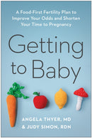 Getting to Baby : A Food-First Fertility Plan to Improve Your Odds and Shorten Your Time to Pregnancy-9781637744482
