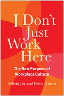 I Don't Just Work Here : The New Purpose of Workplace Culture-9781637744680