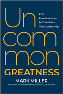 Uncommon Greatness : Five Fundamentals to Transform Your Leadership-9781637744703
