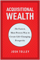 Acquisitional Wealth : The Fastest, Most Proven Way to Create Life-Changing Prosperity-9781637744826