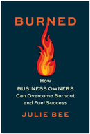 Burned : How Business Owners Can Overcome Burnout and Fuel Success-9781637744901