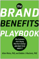 The Brand Benefits Playbook : Why Customers Aren't Buying What You're Selling - And What to Do About It-9781637745038