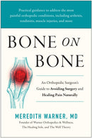 Bone on Bone : An Orthopedic Surgeon's Guide to Avoiding Surgery and Healing Pain Naturally-9781637745052