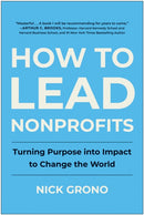 How to Lead Nonprofits : Turning Purpose into Impact to Change the World-9781637745199