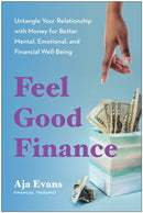 Feel-Good Finance : Untangle Your Relationship with Money for Better Mental, Emotional, and Financial Well-Being-9781637745434