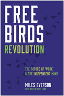 Free Birds Revolution : The Future of Work and the Independent Mind-9781637745755