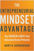 The Entrepreneurial Mindset Advantage : The Hidden Logic That Unleashes Human Potential-9781637745779