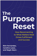 The Purpose Reset : How Reconnecting To What Matters Most Drives Fulfillment And Success-9781637746707