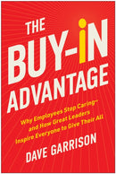 The Buy-In Advantage : Why Employees Stop Caring - and How Great Leaders Inspire Everyone to Give Their All-9781637746820