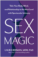 Sex Magic : Take Your Body, Mind, and Relationship to the Next Level with Spectacular Intimacy-9781637746943