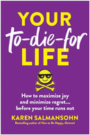 Your To-Die-For Life : How to Maximize Joy and Minimize Regret... Before Your Time Runs Out-9781637747025