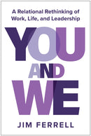 You and We : A Relational Rethinking of Work, Life, and Leadership-9781637747339