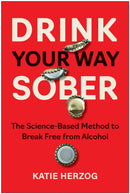 Drink Your Way Sober : The Science-Based Method to Break Free from Alcohol-9781637747391