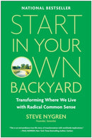 Start in Your Own Backyard : Transforming Where We Live with Radical Common Sense-9781637747438