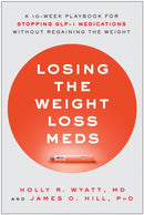 Losing the Weight Loss Meds : A 10-Week Playbook for Stopping GLP-1 Medications Without Regaining the Weight-9781637747803