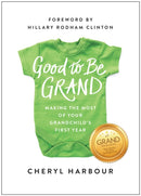Good to Be Grand : Making the Most of Your Grandchild's First Year-9781637747926