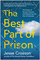 The Best Part of Prison : The Power of Second Chances and Reclaiming Life Out of Darkness-9781637748015