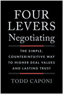 Four Levers Negotiating : The Simple, Counterintuitive Way to Higher Deal Values and Lasting Trust-9781637748404