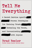 Tell Me Everything : A Secret Service Agent's Proven Strategies for Earning Trust, Revealing the Truth, and Communicating with Anyone-9781637748428