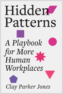 Hidden Patterns : A Playbook for More Human Workplaces-9781637748589