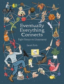 Eventually Everything Connects : Eight Essays on Uncertainty-9781637790687