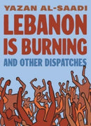 Lebanon Is Burning and Other Dispatches-9781637790786