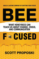 Bee Focused : What Honeybees Can Teach Us About Change, Crisis, and Communication-9781637906248