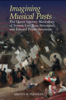 Imagining Musical Pasts : The Queer Literary Musicology of Vernon Lee, Rosa Newmarch, and Edward Prime-Stevenson-9781638040583