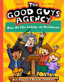 The Good Guys Agency: Play On Like Ludwig van Beethoven : Boys for a Better World-9781638190813