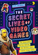 The Secret Lives of Video Games : The Remarkable Stories Behind the World's Most Famous Video Games-9781638190998