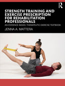 Strength Training and Exercise Prescription for Rehabilitation Professionals : An Evidence-based, Therapeutic Exercise Textbook-9781638221173