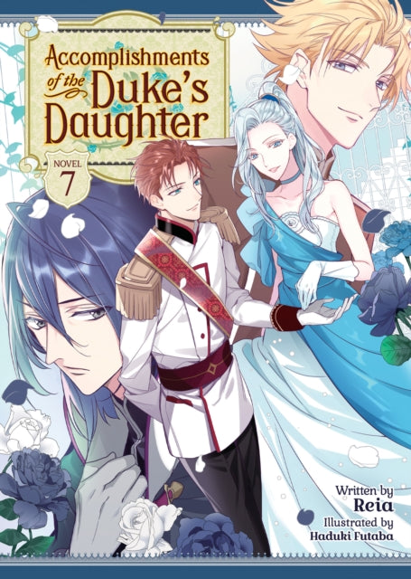 Accomplishments of the Duke''s Daughter (Light Novel) Vol. 7